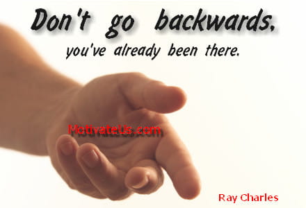 Ray Charles quote about not going backwards.
