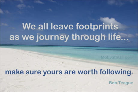 Inspirational Picture beach scene and an inspiring quote: We all leave footprints as we journey through life--make sure yours are worth following.