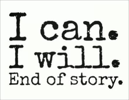 I can, I will, end of story