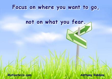 motivational quote Motivational Quote of the Day : Focus on where you want to go, not on what you fear..